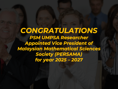 PSM UMPSA Researcher Appointed Vice President of Malaysian Mathematical Sciences Society (PERSAMA) for year 2025 - 2027